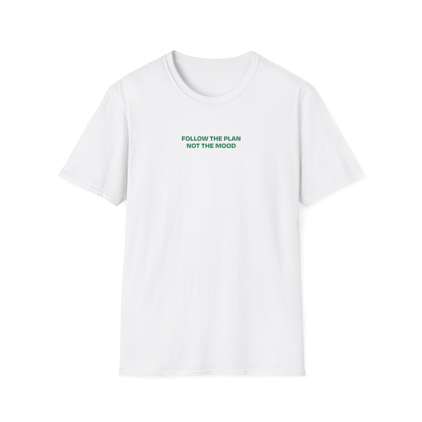 Follow the Plan, Not the Mood - T Shirt