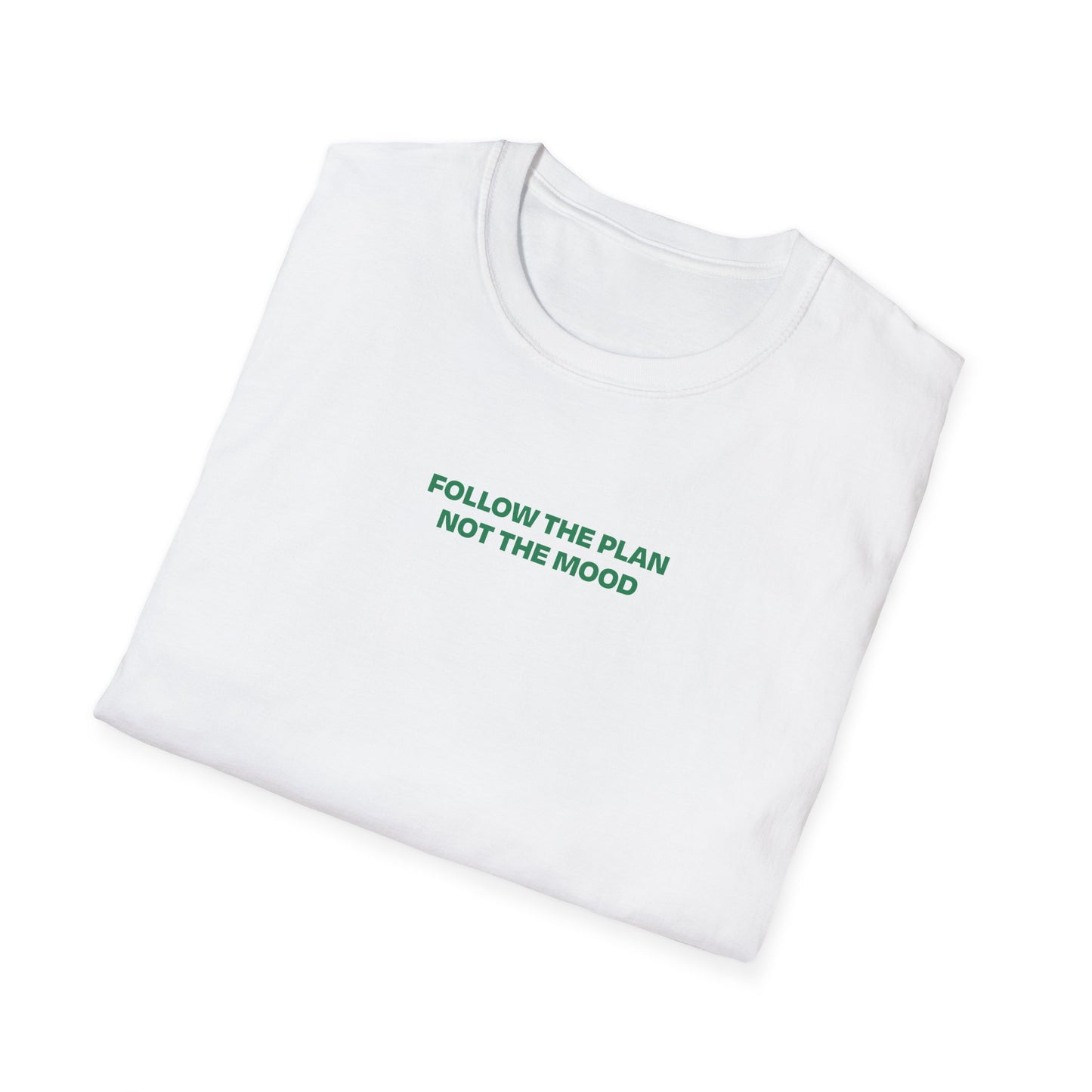 Follow the Plan, Not the Mood - T Shirt