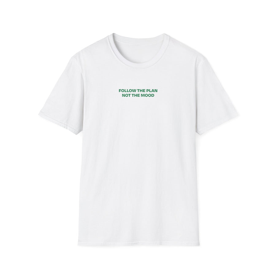 Follow the Plan, Not the Mood - T Shirt