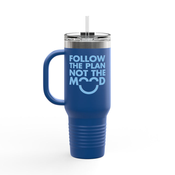 'Follow The Plan, Not The Mood' Tumbler